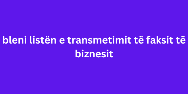 bleni listën e transmetimit të faksit të biznesit