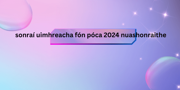 _sonraí uimhreacha fón póca 2024 nuashonraithe